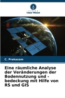 Eine räumliche Analyse der Veränderungen der Bodennutzung und -bedeckung mit Hilfe von RS und GIS 6207341570 Book Cover