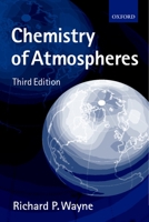 Chemistry of Atmospheres: An Introduction to the Chemistry of the Atmospheres of Earth, the Planets, and Their Satellites 0198555717 Book Cover