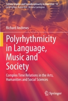 Polyrhythmicity in Language, Music and Society: Complex Time Relations in the Arts, Humanities and Social Sciences 9811605688 Book Cover