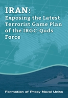 IRAN-Exposing the Latest Terrorist Game Plan of the IRGC-Quds Force: Formation of Proxy Naval Units 1944942505 Book Cover
