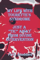 My Life With Tourette's Syndrome: Just A "Tic" Away From Divine Intervention 1098089960 Book Cover