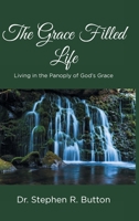 The Grace Filled Life: Living in the Panoply of God's Grace B0C15N3G3N Book Cover