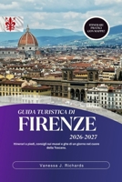 Guida turistica di Firenze 2026-2027: Itinerari a piedi, consigli sui musei e gite di un giorno nel cuore della Toscana. (Italian Edition) B0H854LMFT Book Cover