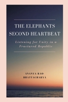The Elephant's Second Heartbeat: Listening for Unity in a Fractured Republic 9348738526 Book Cover