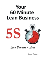 Your 60 Minute Lean Business - 5S Implementation Guide 1471056015 Book Cover