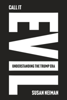 Call It Evil: Understanding the Trump Era 1324131047 Book Cover