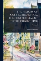 The History of Connecticut, From the First Settlement to the Present Time 1024023176 Book Cover
