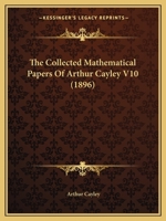 The Collected Mathematical Papers Of Arthur Cayley V10 1160712298 Book Cover