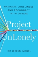 Project Unlonely: Navigate Loneliness and Reconnect with Others 1472287061 Book Cover