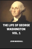 The Life of George Washington Vol -1 illustrated B08LNBVHSR Book Cover