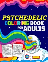 Psychedelic Coloring Book For Adults: The Trippiest Coloring Book For Stress Relief and Relaxation B08JF5QRHV Book Cover