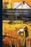 History of the First Church, Oberlin, Ohio 1024153940 Book Cover