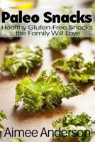 Paleo Snacks: Healthy Gluten-Free Snacks the Family Will Love 1494774275 Book Cover