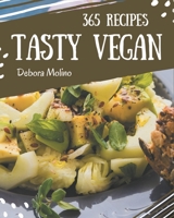 365 Tasty Vegan Recipes: A One-of-a-kind Vegan Cookbook B08PJQJ142 Book Cover