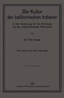 Die Kultur Der Kalifornischen Indianer in Ihrer Bedeutung Fur Die Ethnologie Und Die Nordamerikanische Volkerkunde 3662336723 Book Cover