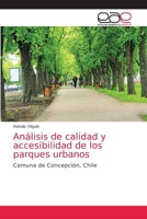 Análisis de calidad y accesibilidad de los parques urbanos: Comuna de Concepción, Chile 6203036978 Book Cover