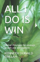 ALL I DO IS WIN: Biblical Principles for strategic growth and development B08WP3L2PW Book Cover