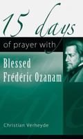 15 Days of Prayer with Blessed Frederic Ozanam 1565484878 Book Cover