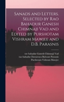 Sanads and letters. Selected by Rao Bahadur Ganesh Chimnaji Vad and edited by Purshotam Vishram Mawjee and D.B. Parasnis 101927705X Book Cover