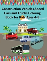 Construction Vehicles, Speed Cars and Trucks Coloring Book for Kids Ages 4-8: Supercars King of the Street Design for Relaxation and fun for Kids and B08WS2WMY3 Book Cover