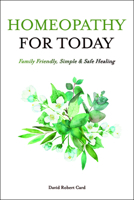 Homeopathy For Today: Family Friendly, Simple & Safe Healing 1935826603 Book Cover
