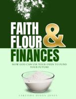 Faith, Flour, and Finances: Turning Your God-Given Gifts into Profits B0FF1V222Q Book Cover