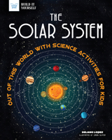 The Solar System: Out of This World with Science Activities for Kids 1619307979 Book Cover