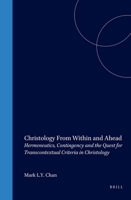 Christology from Within and Ahead: Hermeneutics, Contingency and the Quest for Transcontextual Criteria in Christology 9004118446 Book Cover