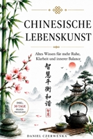 Chinesische Weisheiten - Lebenskunst: Altes Wissen für mehr Ruhe, Klarheit und innere Balance, 30-Tage-Praxisprogramm für Gelassenheit und Achtsamkeit im Alltag (German Edition) B0H8F16FCN Book Cover