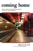 Coming Home: Media and Returning Diaspora in Israel and Germany (S U N Y Series in Israeli Studies) 0791474968 Book Cover