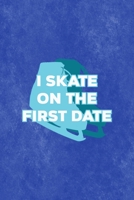 I Skate On The First Date: All Purpose 6x9 Blank Lined Notebook Journal Way Better Than A Card Trendy Unique Gift Blue Velvet Ice Skating 1706556136 Book Cover