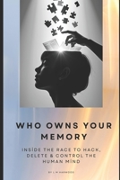 Who Owns your Memory?: Inside the Race to Hack, Delete & Control the Human Mind B0FDB17JSQ Book Cover