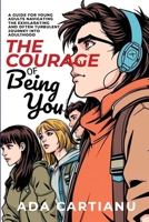The Courage of Being You - A Guide for Young Adults Navigating the Exhilarating and Often Turbulent Journey into Adulthood B0DW84F43N Book Cover