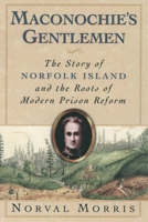 Maconochie's Gentlemen: The Story of Norfolk Island and the Roots of Modern Prison Reform (Studies in Crime & Public Policy) 0195169123 Book Cover