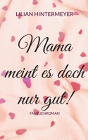 Mama meint es doch nur gut!: Familienroman 3756208362 Book Cover