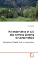 The Importance of GIS and Remote Sensing in Conservation: Application of Spatial Tools in Conservation 3639102487 Book Cover