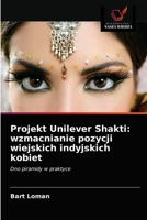 Projekt Unilever Shakti: wzmacnianie pozycji wiejskich indyjskich kobiet 620350985X Book Cover