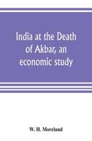 India at the Death of Akbar: an Economic Study 9353804213 Book Cover