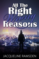 All the Right Wrong Reasons B0B3N7Q48F Book Cover