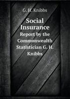 Social Insurance Report by the Commonwealth Statistician G. H. Knibbs 5518669615 Book Cover