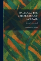Balldom, the Britannica of Baseball: Fascinating Facts for Fans 1025296133 Book Cover