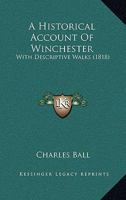 A Historical Account Of Winchester: With Descriptive Walks 1906113025 Book Cover