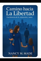 Camino Hacia la Libertad: Una historia de fe, redención y amor (Spanish Edition) B0FJY7TV6Y Book Cover