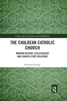 The Chaldean Catholic Church: Modern History, Ecclesiology and Church-State Relations 0367888661 Book Cover