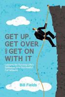 Get Up, Get Over and Get on with It: Lessons for Turning Life's Setbacks Into Successful Comebacks 1468078666 Book Cover