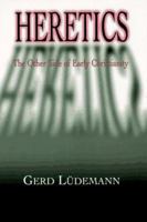 Heretics: The Other Side of Early Christianity 0334026164 Book Cover
