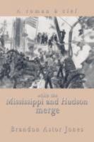 While the Mississippi and Hudson Merge: A Roman a Clef 0595484131 Book Cover