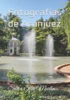 Fotografías de Aranjuez B0BM3PFMH5 Book Cover