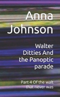 Walter Ditties And the Panoptic parade: Part 4 Of the walt that never was (The Walts That Annoy and Exasperate) B0FBGC7SZ6 Book Cover