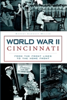 World War II Cincinnati: From the Front Lines to the Home Front 1626194556 Book Cover